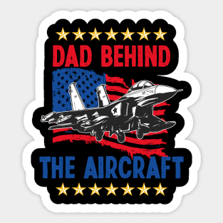 Father's Day Dad Behind The Aircraft 4 of July Military Pilot Dad Sticker